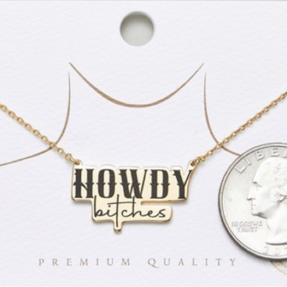 Gold dipped HOWDY bitches pendant necklace
15.5” + 2”